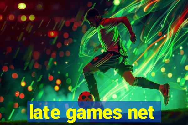 late games net